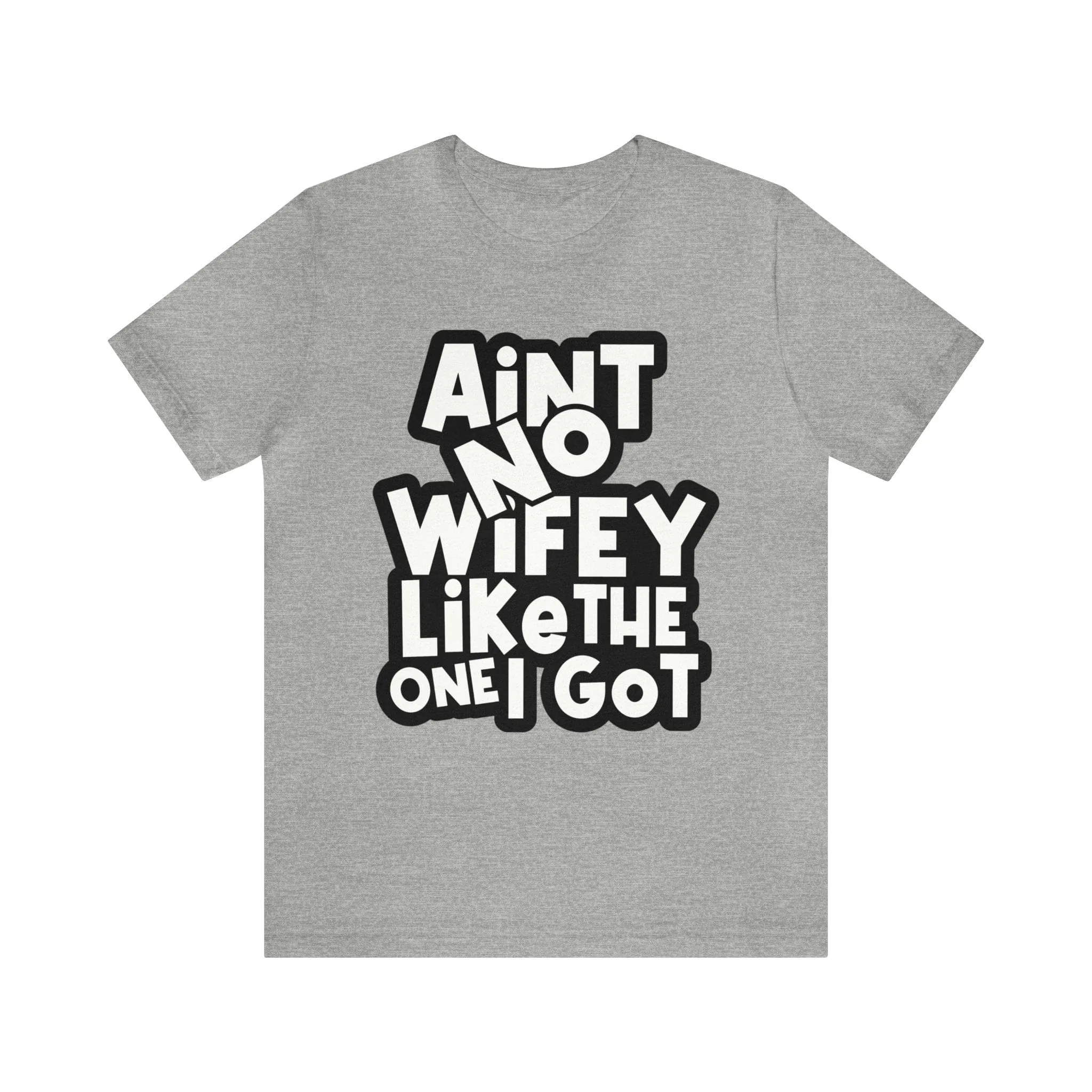 Aint no wifey like the one i got