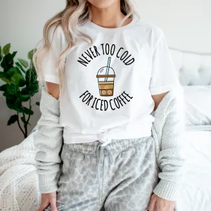 Graphic T-Shirts Never Too Cold For Iced Coffee Tee