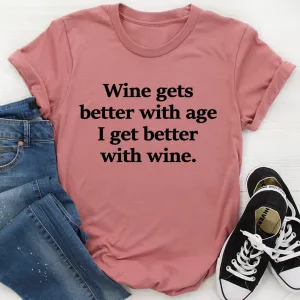 Graphic T-Shirts Wine Gets Better With Age I Get Better With Wine Tee