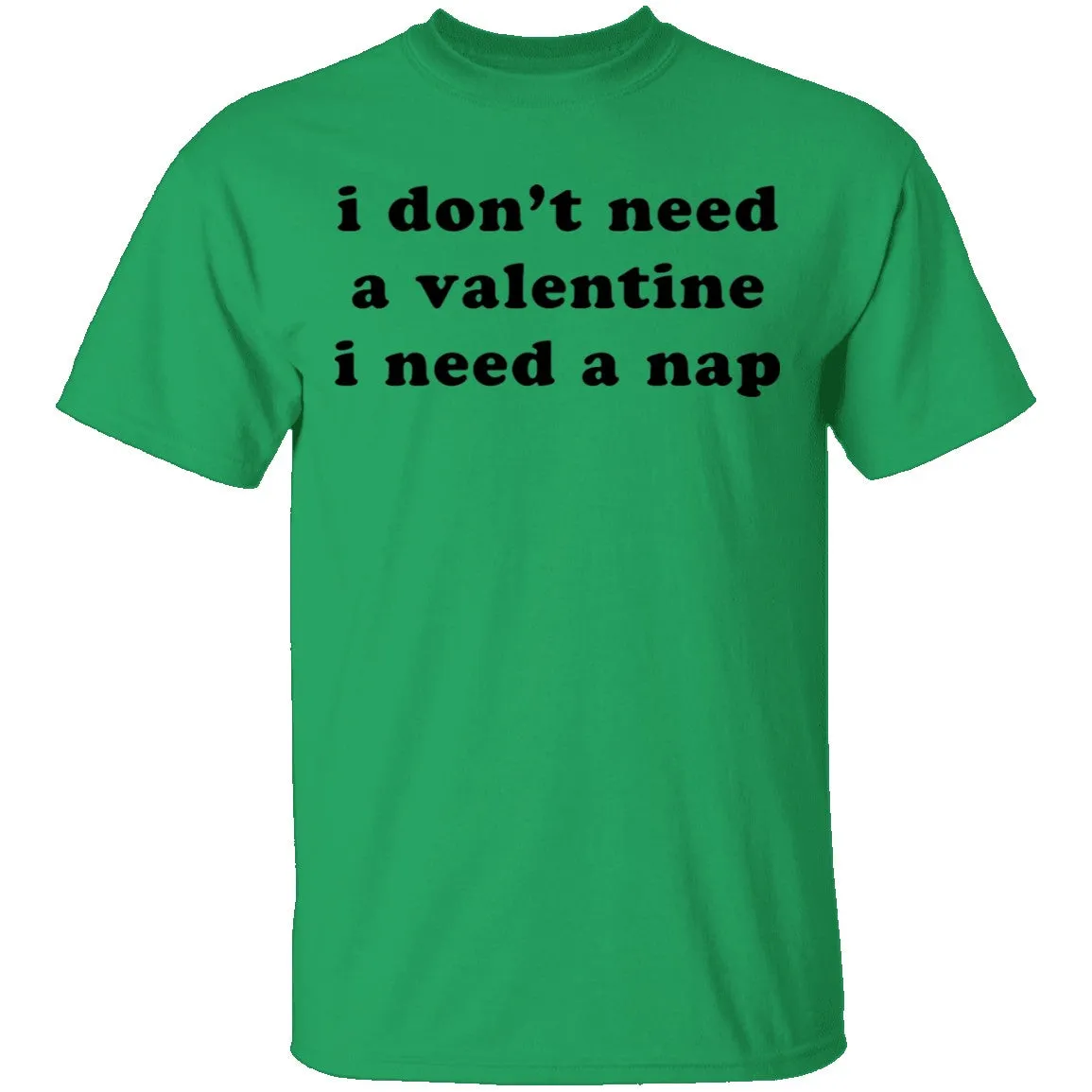 I Don't Need a Valentine I Need a Nap T-Shirt