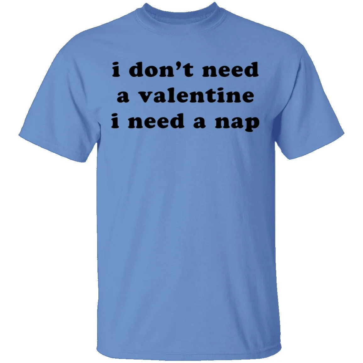 I Don't Need a Valentine I Need a Nap T-Shirt