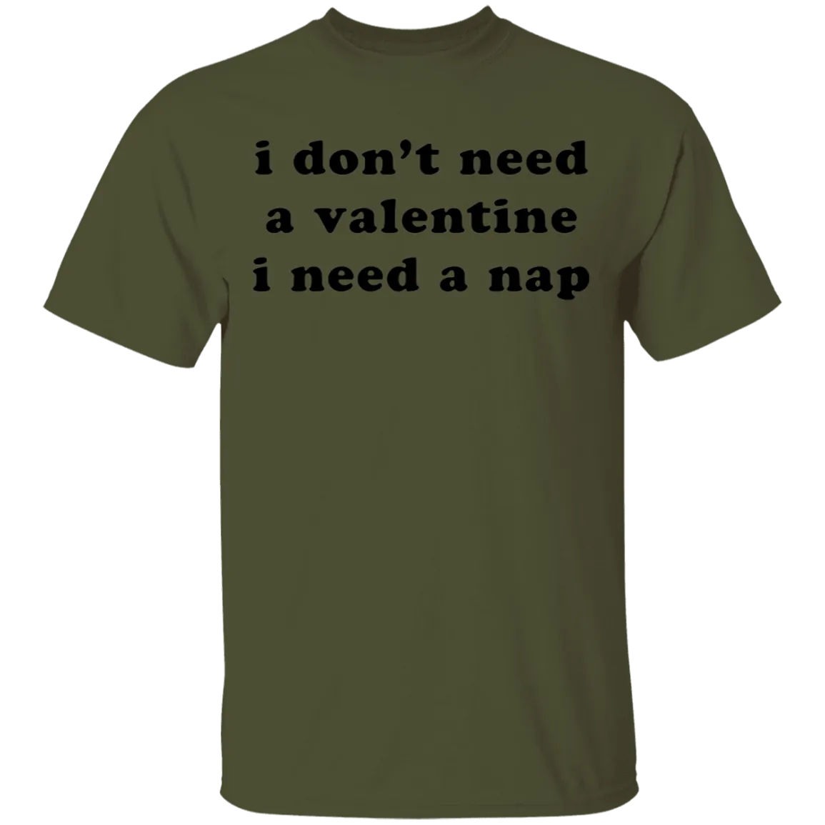 I Don't Need a Valentine I Need a Nap T-Shirt