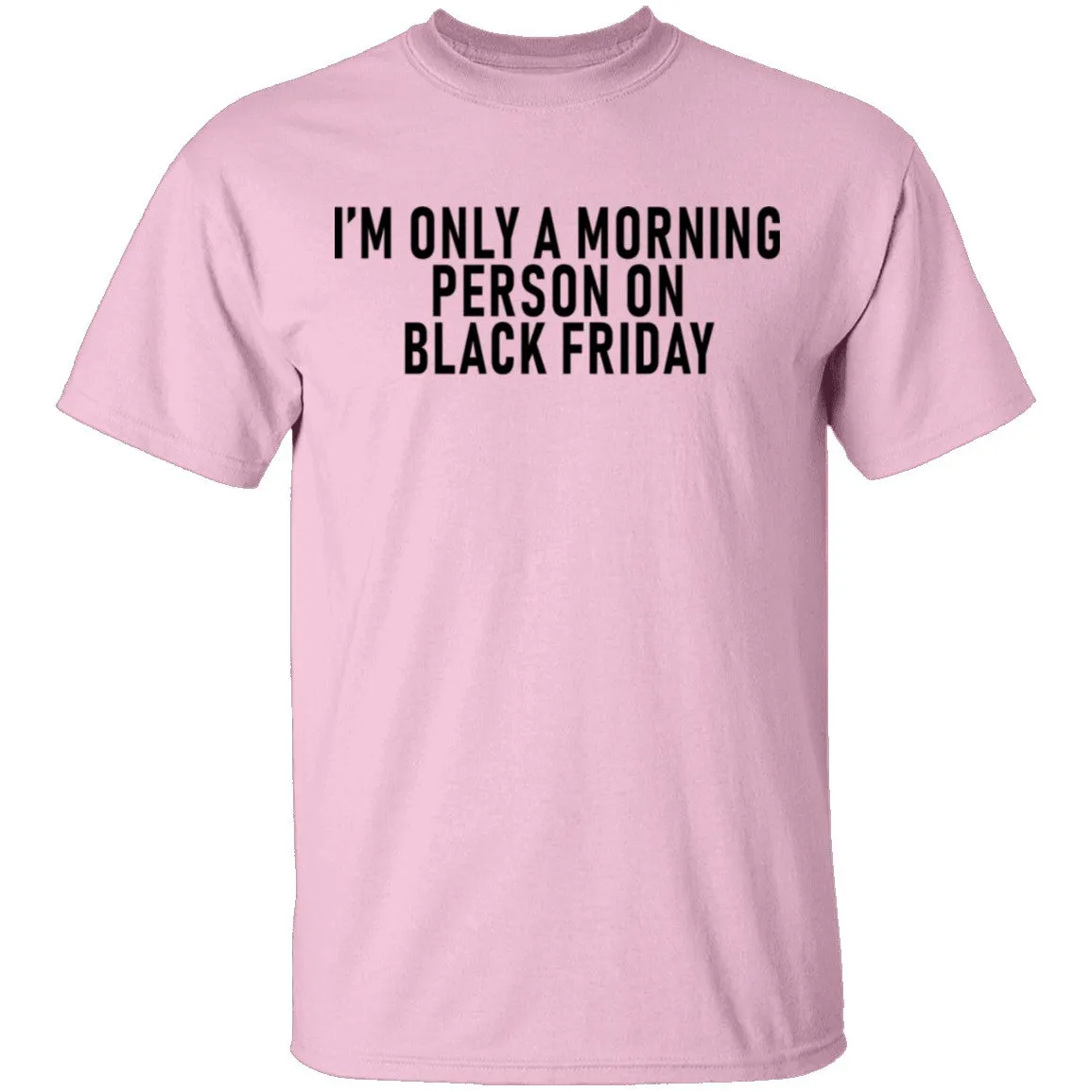 I'm Only A Morning Person On Black Friday T-Shirt