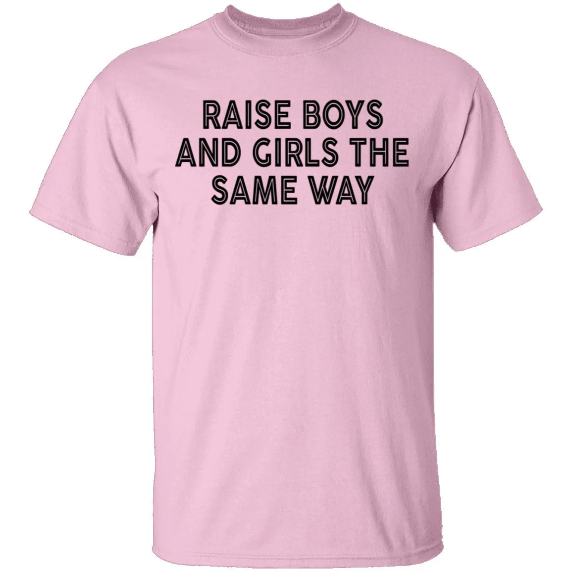 Raise Boys And Girls The Same Way T-Shirt