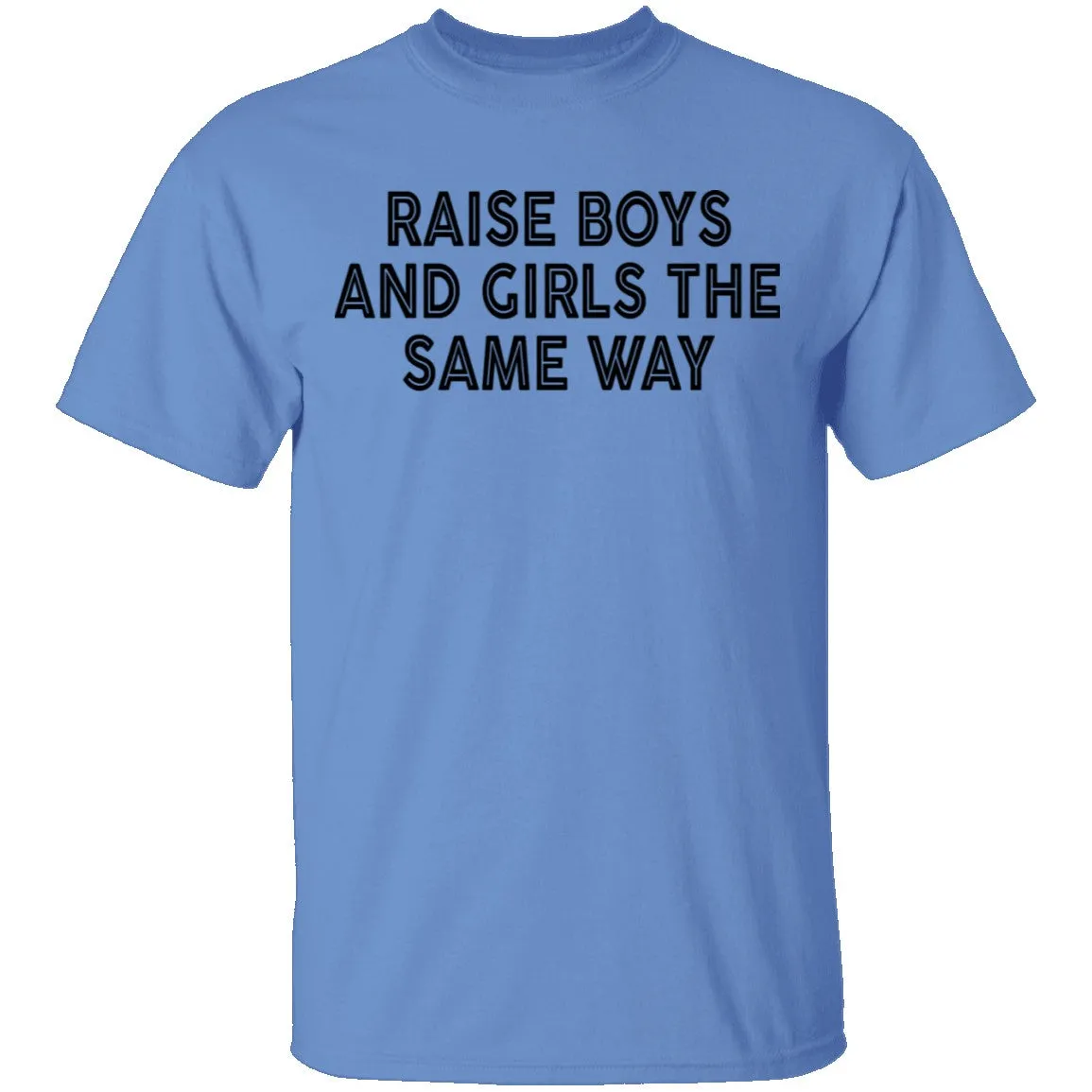 Raise Boys And Girls The Same Way T-Shirt