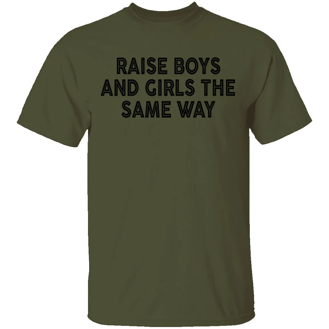 Raise Boys And Girls The Same Way T-Shirt