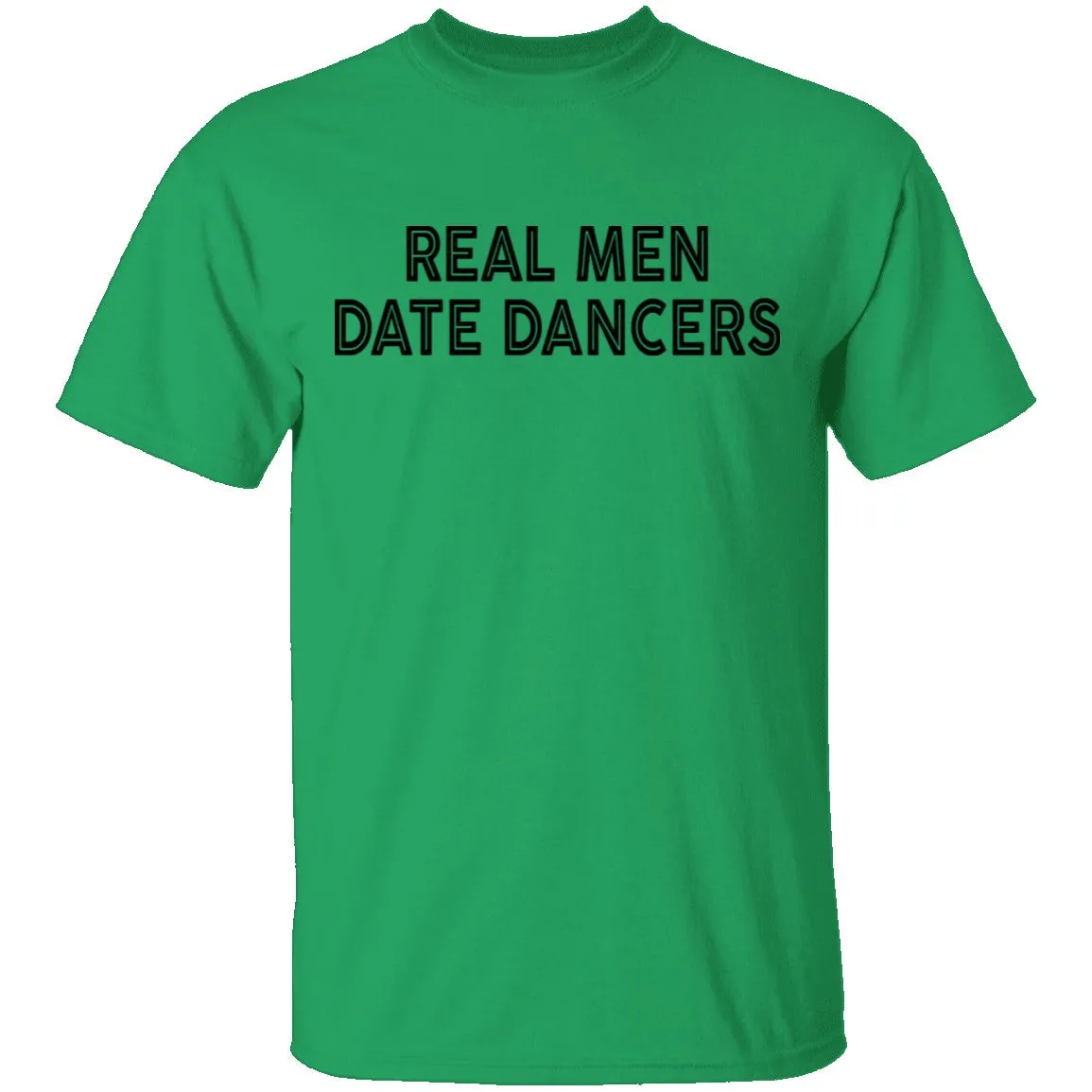 Real Men Date Dancers T-Shirt