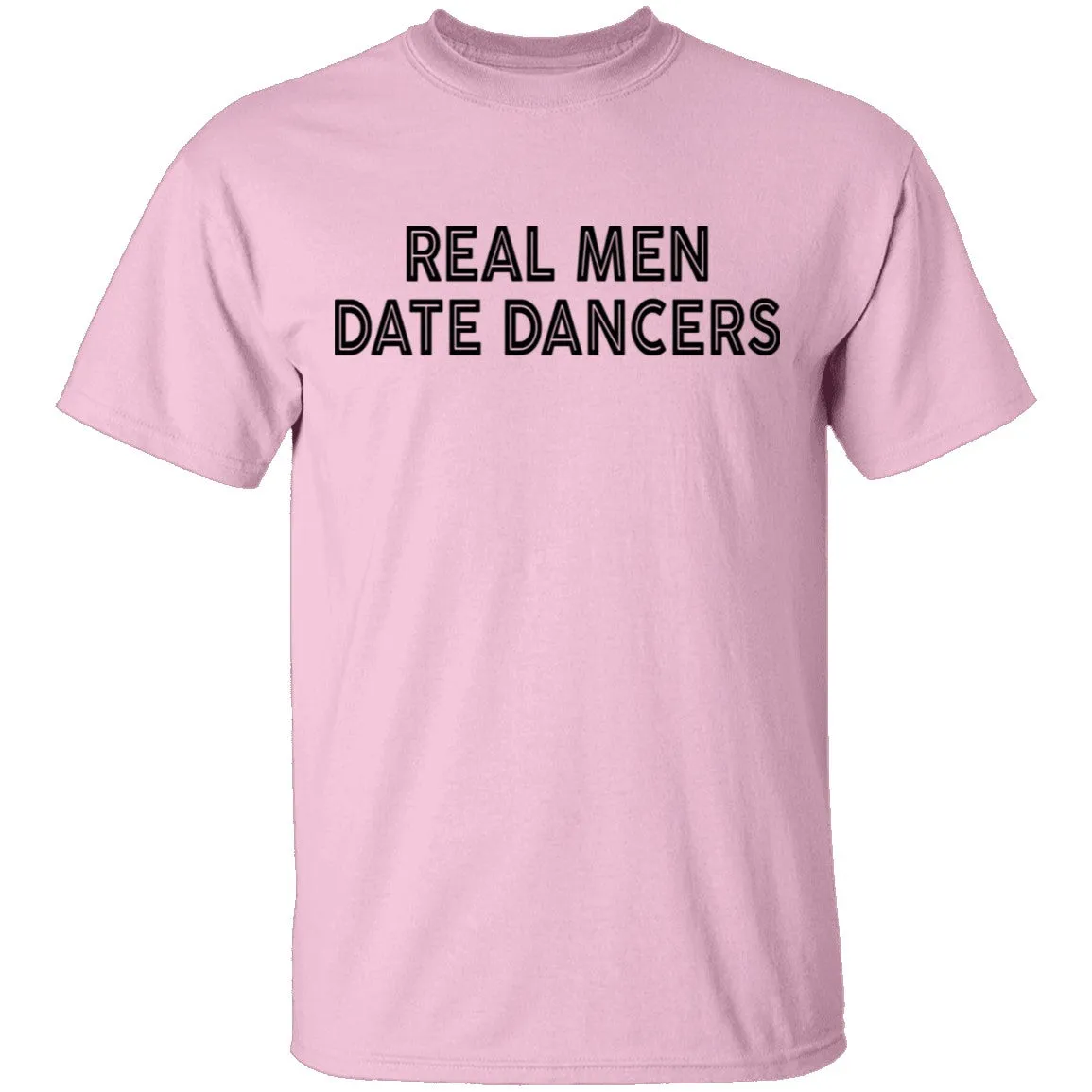 Real Men Date Dancers T-Shirt
