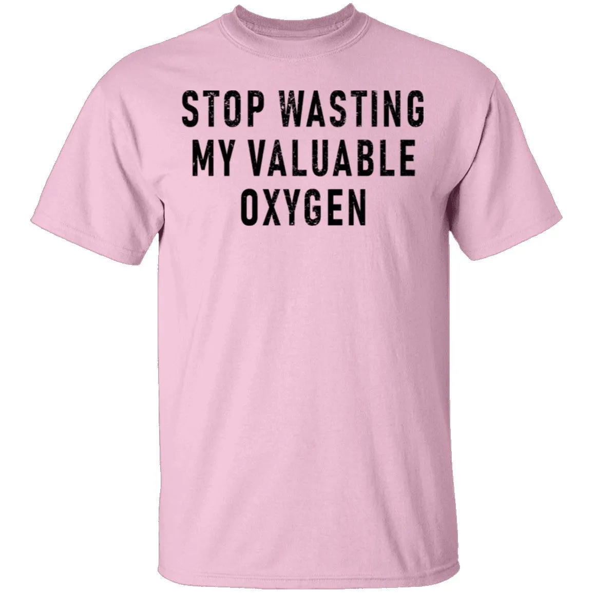 Stop Wasting My Valuable Oxygen T-Shirt