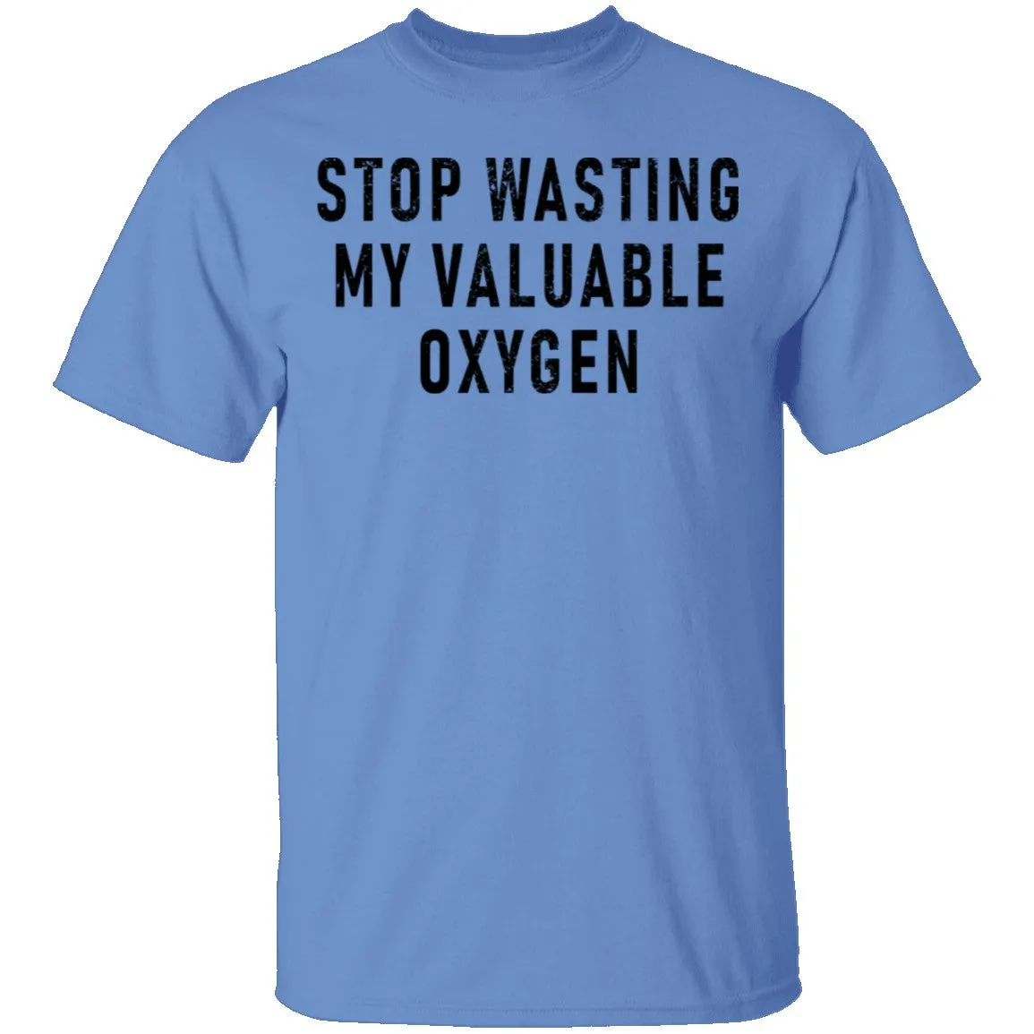 Stop Wasting My Valuable Oxygen T-Shirt