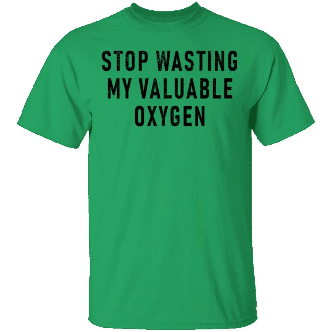 Stop Wasting My Valuable Oxygen T-Shirt
