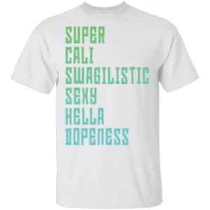 Super Cali Swagilistic sexy Hella Dopeness T-Shirt