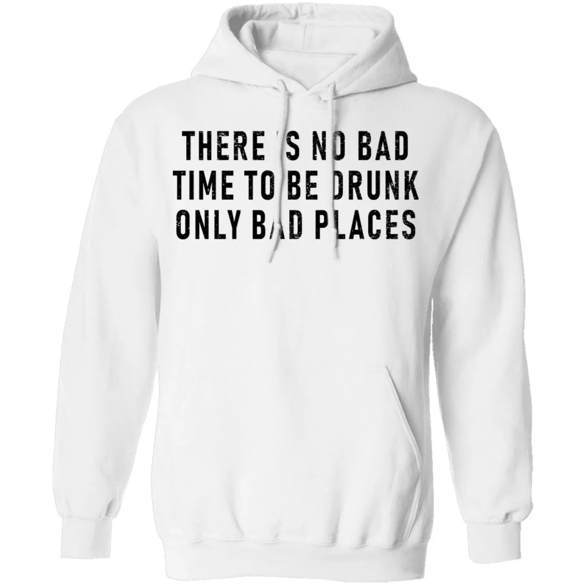 There Is No Bad Time To Be Drunk Only Bad Places T-Shirt