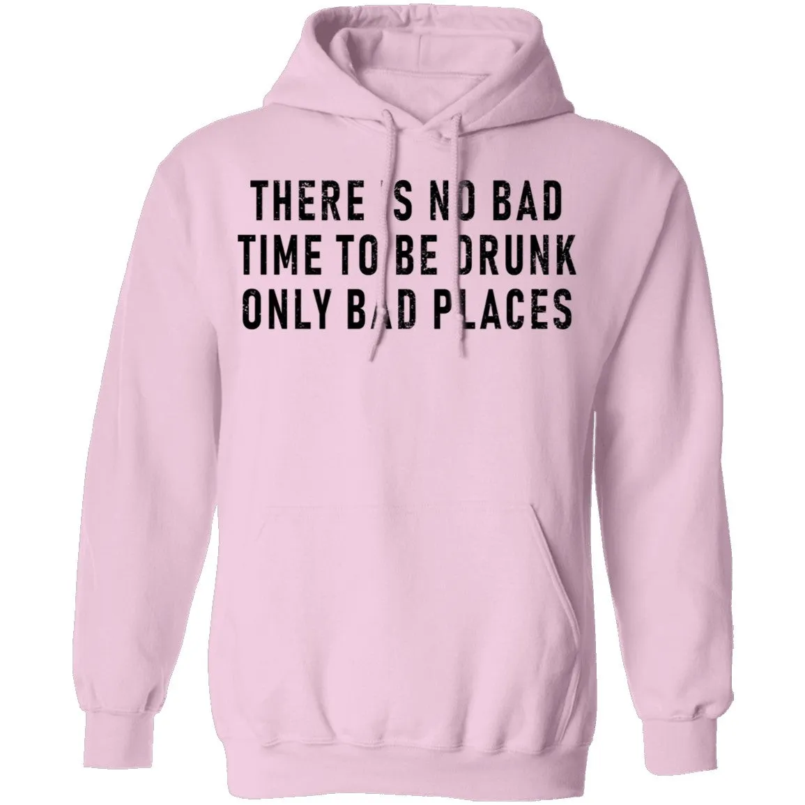 There Is No Bad Time To Be Drunk Only Bad Places T-Shirt