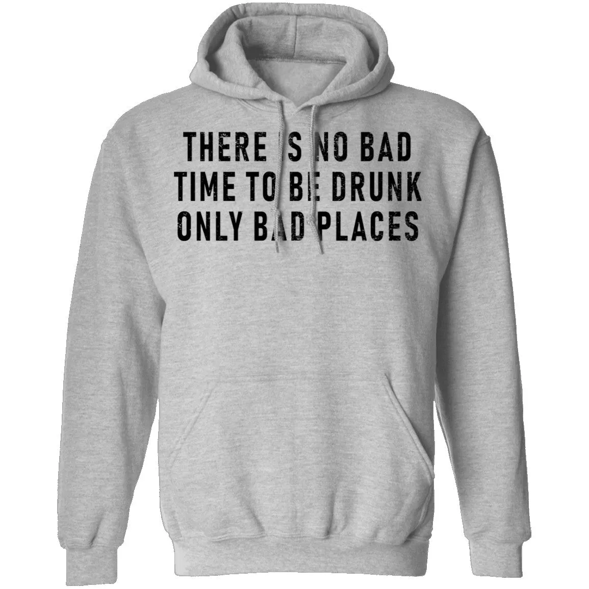 There Is No Bad Time To Be Drunk Only Bad Places T-Shirt