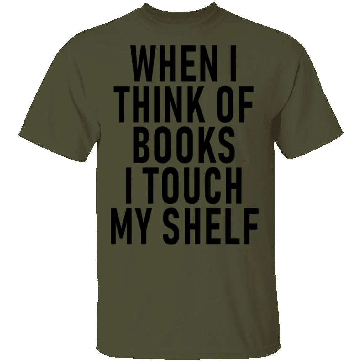 When I Think Of Books I Touch My Shelf T-Shirt