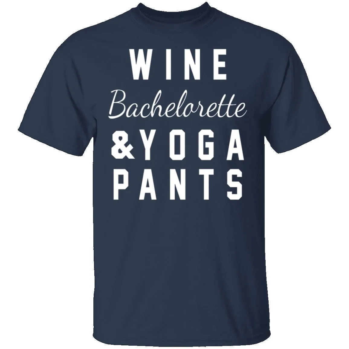 Wine Bachelorette & Yoga Pants T-Shirt