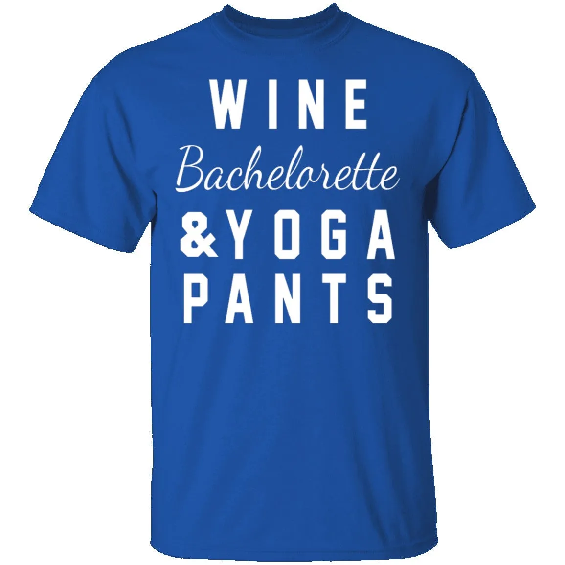 Wine Bachelorette & Yoga Pants T-Shirt