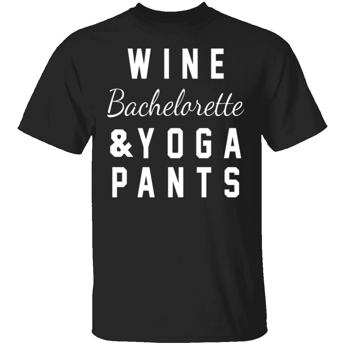 Wine Bachelorette & Yoga Pants T-Shirt