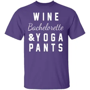 Wine Bachelorette & Yoga Pants T-Shirt