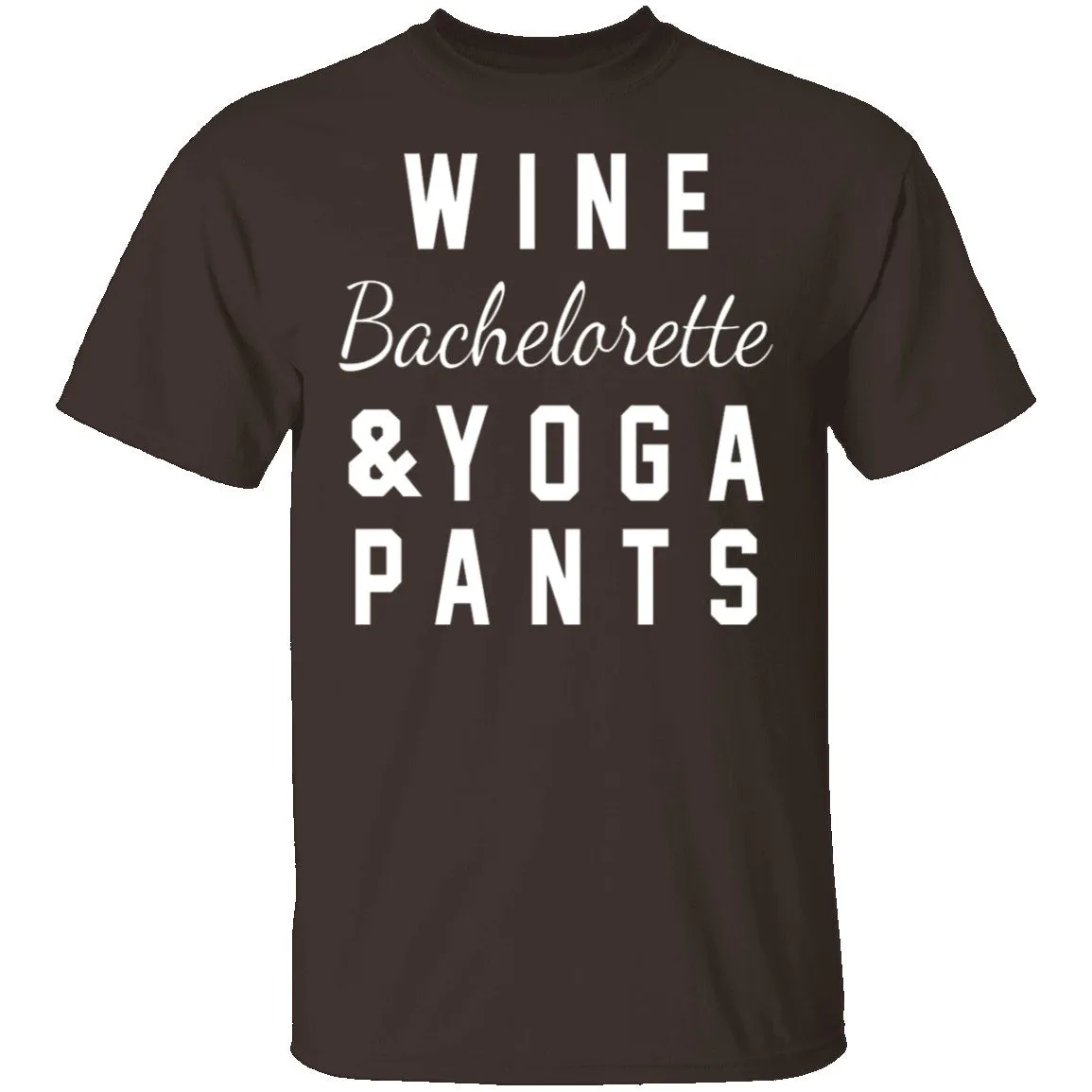 Wine Bachelorette & Yoga Pants T-Shirt