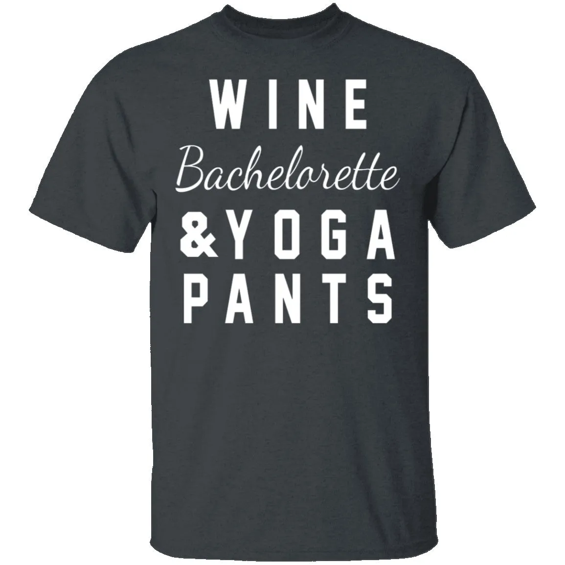 Wine Bachelorette & Yoga Pants T-Shirt